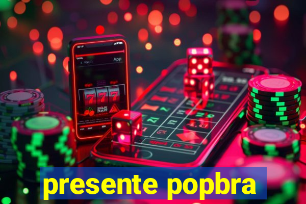 presente popbra